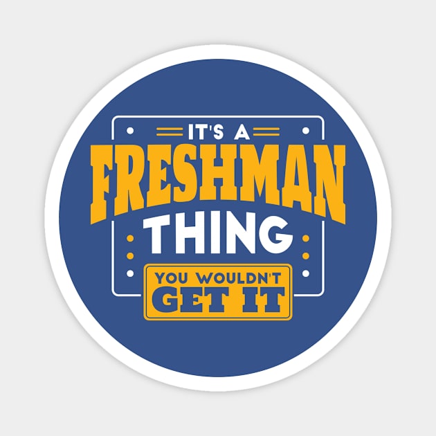 It's a Freshman Thing, You Wouldn't Get It // Back to School Freshman Year Magnet by SLAG_Creative